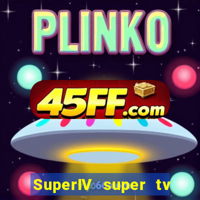 SuperIV super tv ao vivo super super tv